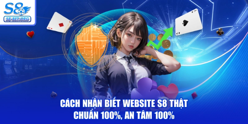 Cách Nhận Biết Website S8 Thật - Chuẩn 100%, An Tâm 100%