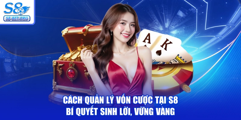Cách Quản Lý Vốn Cược Tại S8 - Bí Quyết Sinh Lời, Vững Vàng