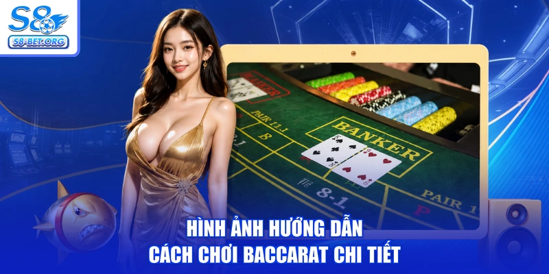 Hình ảnh hướng dẫn cách chơi Baccarat chi tiết