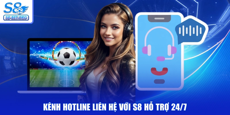 Kênh hotline liên hệ với S8 hỗ trợ 24/7