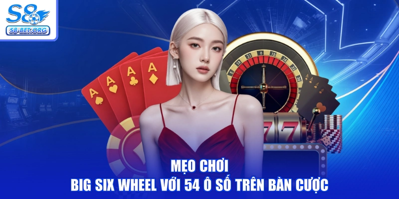 Mẹo chơi Big Six Wheel với 54 ô số trên bàn cược