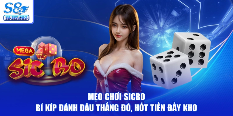Mẹo Chơi Sicbo - Bí Kíp Đánh Đâu Thắng Đó, Hốt Tiền Đầy Kho