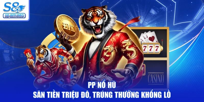 PP Nổ Hũ - Săn Tiền Triệu Đô, Trúng Thưởng Khổng Lồ