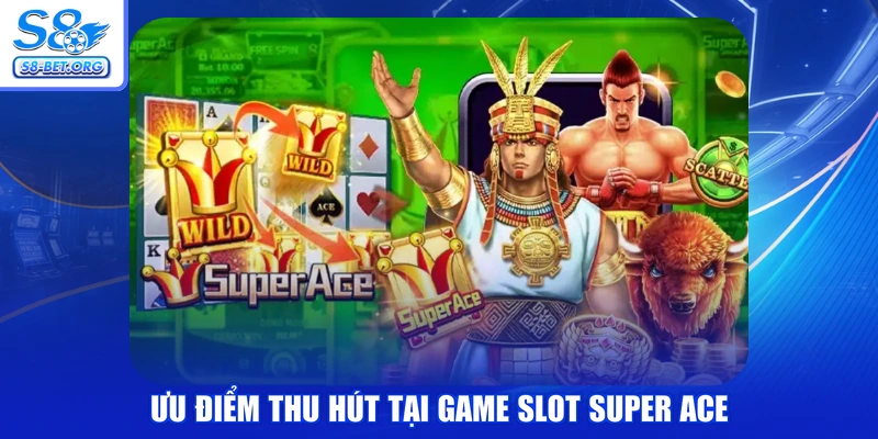 Ưu điểm thu hút tại game slot Super ACE